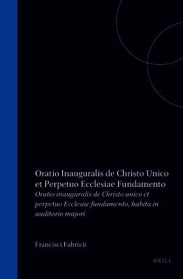 Francisci Fabricii Oratio Inauguralis de Christo Unico Et Perpetuo Ecclesiæ Fundamento, Habita in Auditorio Majori