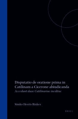 Disputatio Philologica Inauguralis de Oratione Prima in Catilinam a Cicerone Abiudicanda