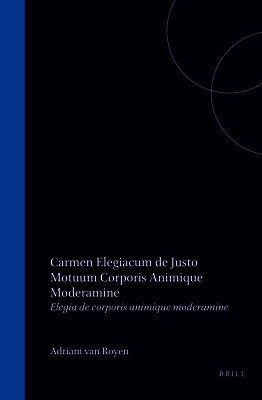 Adriani Van Royen Elegia de Corporis Animique Moderamine