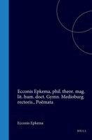 Ecconis Epkema, Phil. Theor. Mag. Lit. Hum. Doct. Gymn. Medioburg. Rectoris., Poëmata