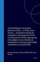 Verhandelingen Van Jacobus Johannes Le Roy, Predikant Te Oude Tonge, En MR Ulbo Arent Evertsz Lid Van de Regtbank Van Eersten Aanleg Te Heerrenveen: T