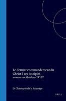 D. Chantepie De La Saussaye - Le Dernier Commandement Du Christ À Ses Disciples: Sermon Sur Matthieu XXVIII: 19, 20a, Inbunden