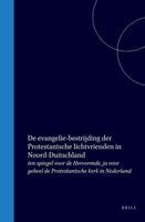 de Evangelie-Bestrijding Der Protestantsche Lichtvrienden in Noord-Duitschland: Ten Spiegel Voor de Hervormde, Ja Voor Geheel de Protestantsche Kerk i