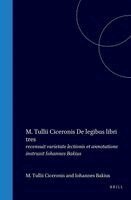 Marcus Tullius Cicero - M. Tullii Ciceronis de Legibus Libri Tres: Recensuit Varietate Lectionis Et Annotatione Instruxit Iohannes Bakius, Inbunden