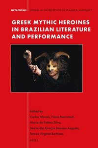 bokomslag Greek Mythic Heroines in Brazilian Literature and Performance