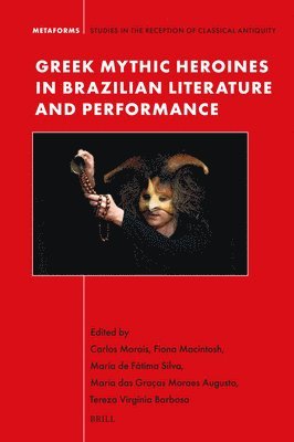 bokomslag Greek Mythic Heroines in Brazilian Literature and Performance