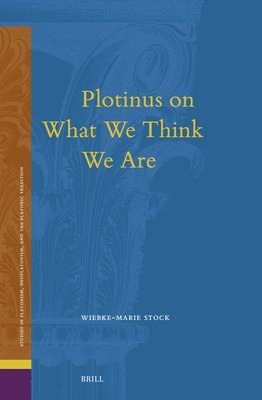 Wiebke-Marie Stock - Plotinus on What We Think We Are, Inbunden