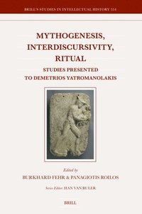 bokomslag Mythogenesis, Interdiscursivity, Ritual: Studies Presented to Demetrios Yatromanolakis