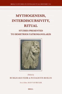 Mythogenesis, Interdiscursivity, Ritual: Studies Presented to Demetrios Yatromanolakis 1