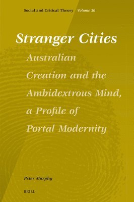 bokomslag Stranger Cities: Australian Creation and the Ambidextrous Mind, a Profile of Portal Modernity