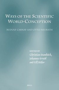 bokomslag Ways of the Scientific World-Conception. Rudolf Carnap and Otto Neurath