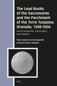 bokomslag The Lead Books of the Sacromonte and the Parchment of the Torre Turpiana: Granada, 1588-1606: General Introduction, Critical Edition, and Translation