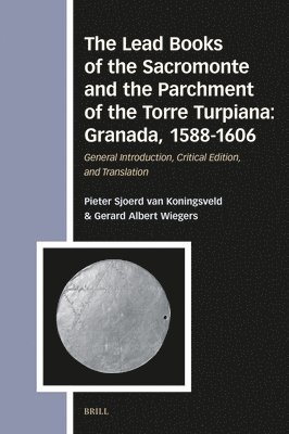 bokomslag The Lead Books of the Sacromonte and the Parchment of the Torre Turpiana: Granada, 1588-1606: General Introduction, Critical Edition, and Translation