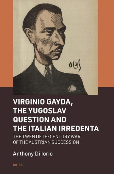 Anthony Di Iorio - Virginio Gayda, the Yugoslav Question and the Italian Irredenta, Inbunden