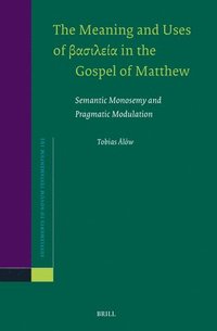 bokomslag The Meaning and Uses of ???????? In the Gospel of Matthew: Semantic Monosemy and Pragmatic Modulation