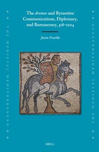 bokomslag The Dromos and Byzantine Communications, Diplomacy, and Bureaucracy, 518-1204