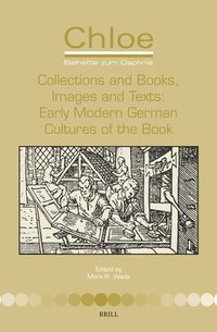 bokomslag Collections and Books, Images and Texts: Early Modern German Cultures of the Book