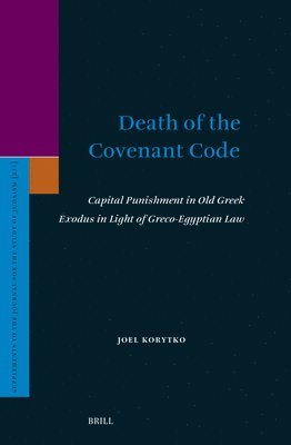 bokomslag Death of the Covenant Code: Capital Punishment in Old Greek Exodus in Light of Greco-Egyptian Law