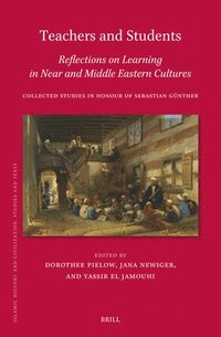 bokomslag Teachers and Students, Reflections on Learning in Near and Middle Eastern Cultures: Collected Studies in Honour of Sebastian Günther