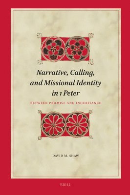 David Shaw - Narrative, Calling, and Missional Identity in 1 Peter: Between Promise and Inheritance, Inbunden