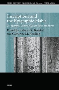 bokomslag Inscriptions and the Epigraphic Habit: The Epigraphic Cultures of Greece, Rome, and Beyond
