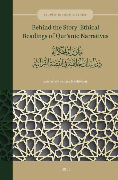 Samer Rashwani - Behind the Story: Ethical Readings of Qurʾānic Narratives, Inbunden