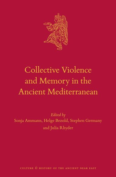 Sonja Ammann, Helge Bezold, Stephen Germany, Julia Rhyder - Collective Violence and Memory in the Ancient Mediterranean, Inbunden