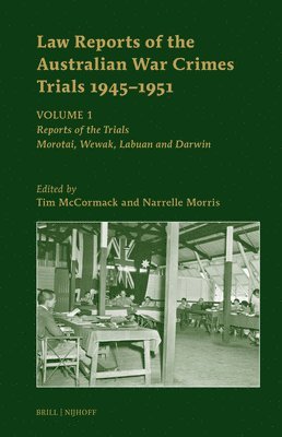 Law Reports of the Australian War Crimes Trials 1945-1951: Volume 1: Reports of the Trials: Morotai, Wewak, Labuan and Darwin 1