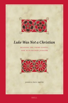 bokomslag Luke Was Not a Christian: Reading the Third Gospel and Acts Within Judaism