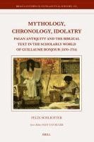 bokomslag Mythology, Chronology, Idolatry: Pagan Antiquity and the Biblical Text in the Scholarly World of Guillaume Bonjour (1670-1714)