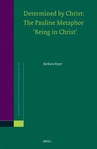 bokomslag Determined by Christ: The Pauline Metaphor 'Being in Christ'