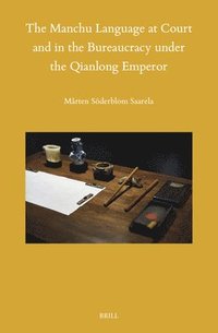 bokomslag The Manchu Language at Court and in the Bureaucracy Under the Qianlong Emperor