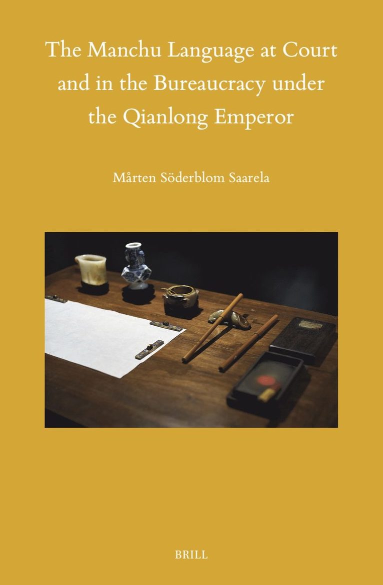 Mårten Söderblom Saarela, Mårten Söderblom Saarela - Manchu Language at Court and in the Bureaucracy under the Qianlong Emperor, Inbunden