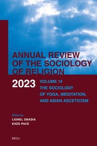 bokomslag Annual Review of the Sociology of Religion. Volume 14 (2023): The Sociology of Yoga, Meditation, and Asian Asceticism