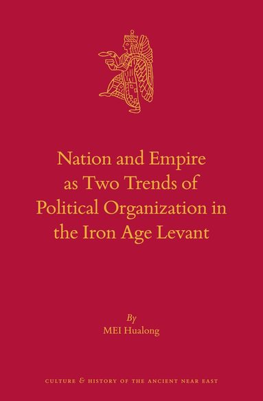 Hualong MEI - Nation and Empire as Two Trends of Political Organization in the Iron Age Levant, Inbunden