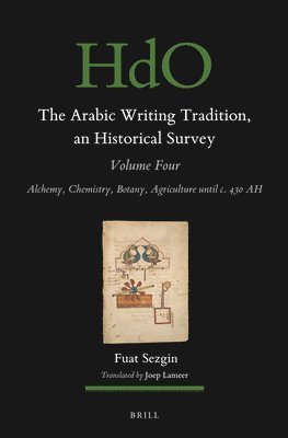 bokomslag The Arabic Writing Tradition, an Historical Survey, Volume 4: Alchemy, Chemistry, Botany, Agriculture Until C. 430 Ah