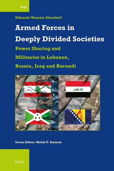 Eduardo Wassim Aboultaif - Armed Forces in Deeply Divided Societies: Lebanon, Bosnia-Herzegovina, Iraq and Burundi, Inbunden