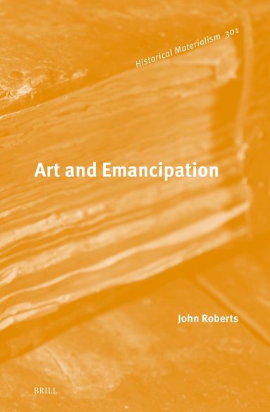 John Roberts - Art and Emancipation, Inbunden