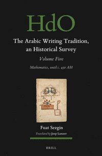 bokomslag The Arabic Writing Tradition, an Historical Survey, Volume 5: Mathematics, Until C. 430 Ah