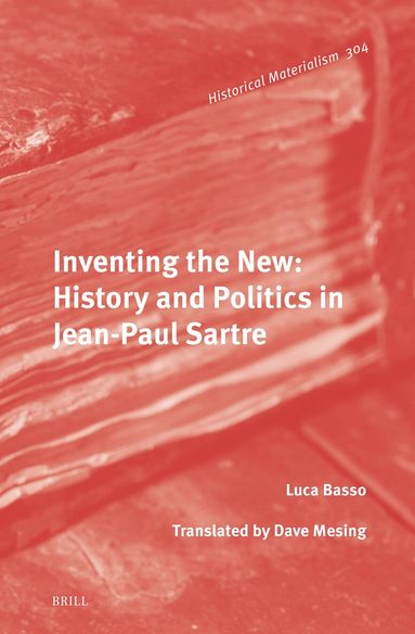 Luca Basso - Inventing the New: History and Politics in Jean-Paul Sartre, Inbunden