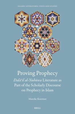 bokomslag Proving Prophecy, Dal??il al-Nub?wa Literature as Part of the Scholarly Discourse on Prophecy in Islam