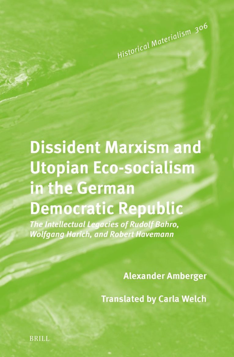 Alexander Amberger - Dissident Marxism and Utopian Eco-Socialism in the German Democratic Republic, Inbunden