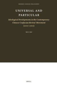 bokomslag Universal and Particular-Ideological Developments in the Contemporary Chinese Confucian Revival Movement (2000-2020)