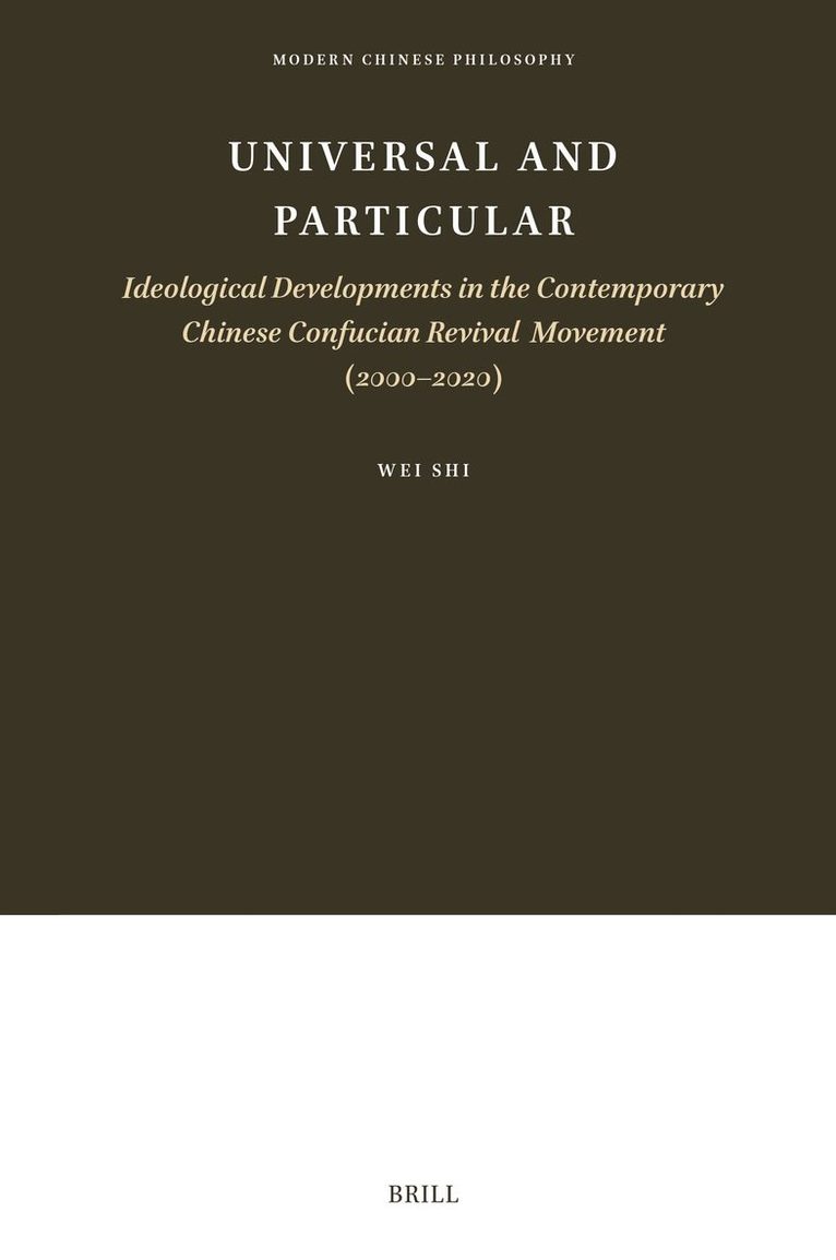 Wei Shi - Universal and Particular—Ideological Developments in the Contemporary Chinese Confucian Revival Movement (2000–2020), Inbunden