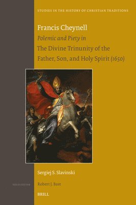 Francis Cheynell: Polemic and Piety in the Divine Trinunity of the Father, Son, and Holy Spirit (1650) 1