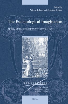 bokomslag The Eschatological Imagination: Space, Time, and Experience (1300-1800)