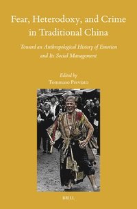 bokomslag Fear, Heterodoxy, and Crime in Traditional China: Toward an Anthropological History of Emotion and Its Social Management