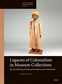 bokomslag Legacies of Colonialism in Museum Collections: The (Un)Making of Indonesian Islam in the Netherlands