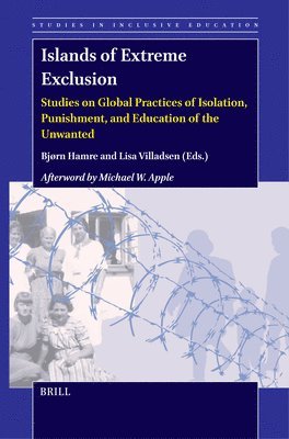 Islands of Extreme Exclusion: Studies on Global Practices of Isolation, Punishment, and Education of the Unwanted 1