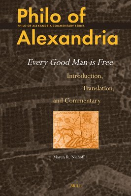 Philo of Alexandria: Every Good Man Is Free: Introduction, Translation, and Commentary